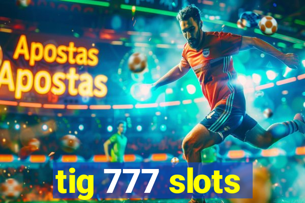 tig 777 slots